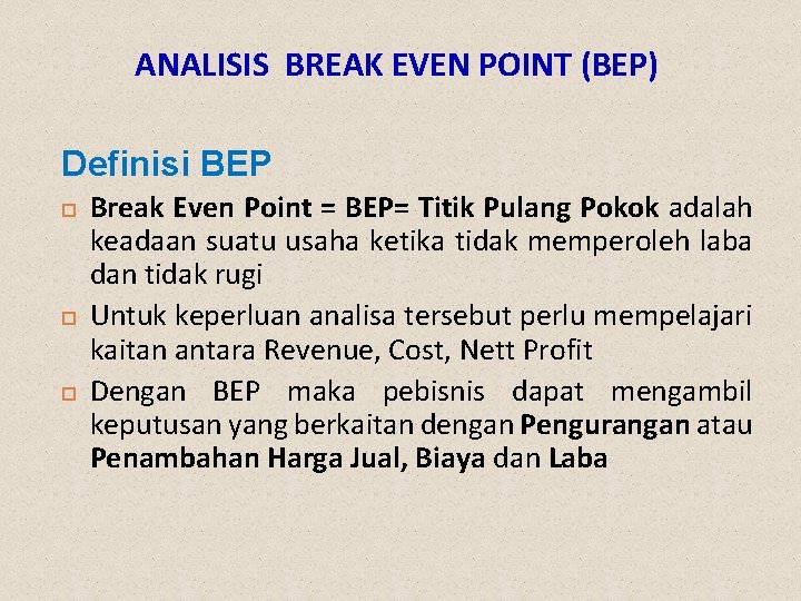 ANALISIS BREAK EVEN POINT (BEP) Definisi BEP Break Even Point = BEP= Titik Pulang