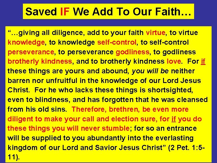 Saved IF We Add To Our Faith… “…giving all diligence, add to your faith