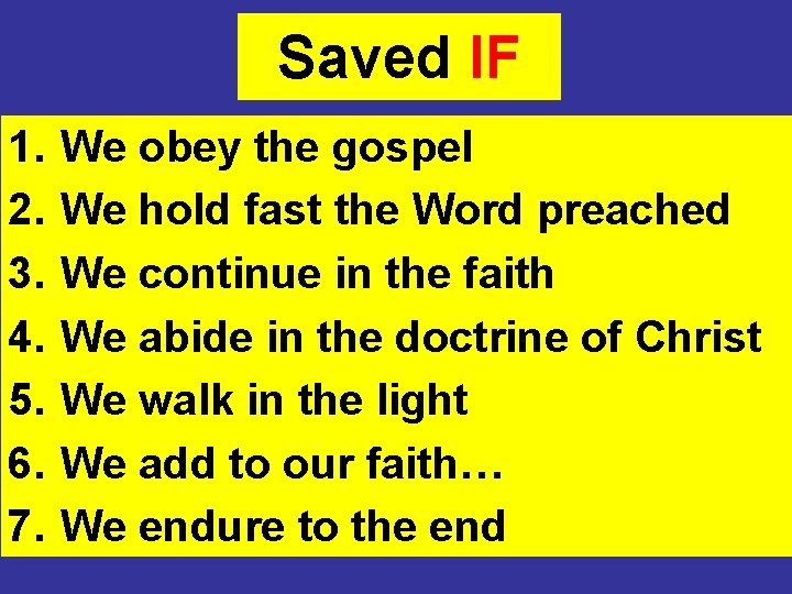 Saved IF 1. 2. 3. 4. 5. 6. 7. We obey the gospel We Saved IF 1. 2. 3. 4. 5. 6. 7. We obey the gospel We