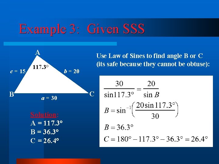 Example 3: Given SSS A c = 15 B 117. 3° a = 30