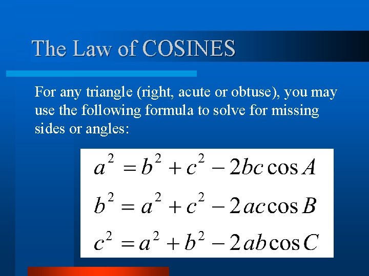 The Law of COSINES For any triangle (right, acute or obtuse), you may use