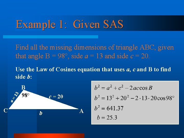 Example 1: Given SAS Find all the missing dimensions of triangle ABC, given that