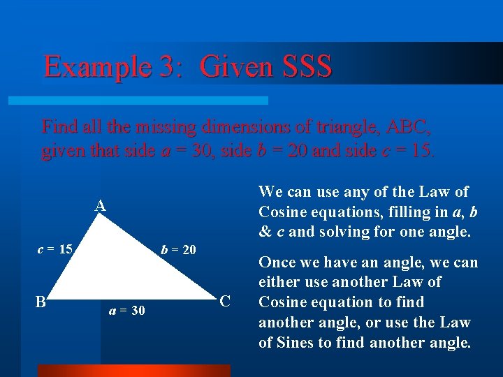 Example 3: Given SSS Find all the missing dimensions of triangle, ABC, given that