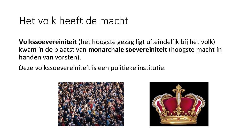 Het volk heeft de macht Volkssoevereiniteit (het hoogste gezag ligt uiteindelijk bij het volk)