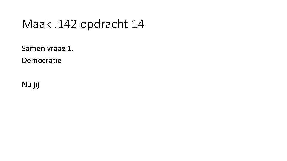 Maak. 142 opdracht 14 Samen vraag 1. Democratie Nu jij 