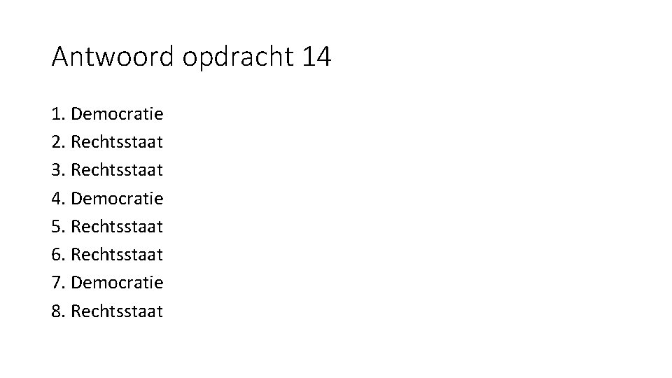 Antwoord opdracht 14 1. Democratie 2. Rechtsstaat 3. Rechtsstaat 4. Democratie 5. Rechtsstaat 6.