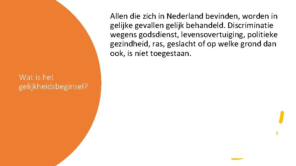 Allen die zich in Nederland bevinden, worden in gelijke gevallen gelijk behandeld. Discriminatie wegens