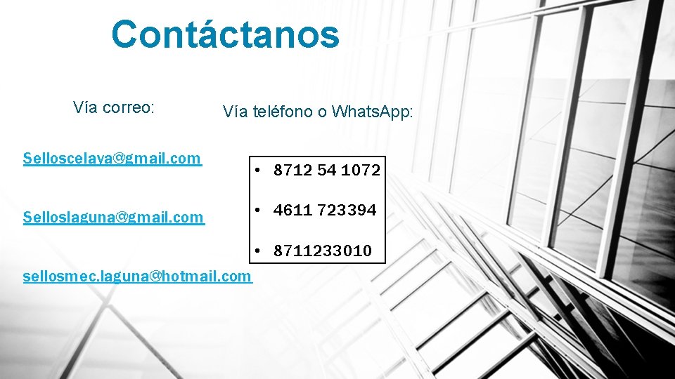 Contáctanos Vía correo: Vía teléfono o Whats. App: Selloscelaya@gmail. com Selloslaguna@gmail. com • 8712