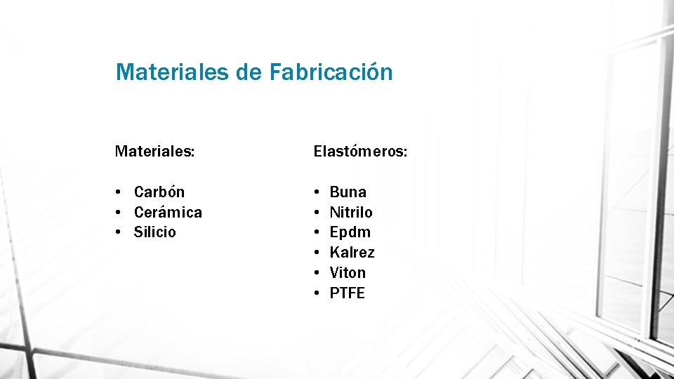 Materiales de Fabricación Materiales: Elastómeros: • Carbón • Cerámica • Silicio • • •