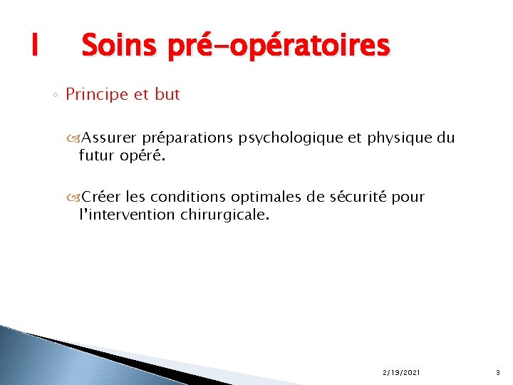 I Soins pré-opératoires ◦ Principe et but Assurer préparations psychologique et physique du futur