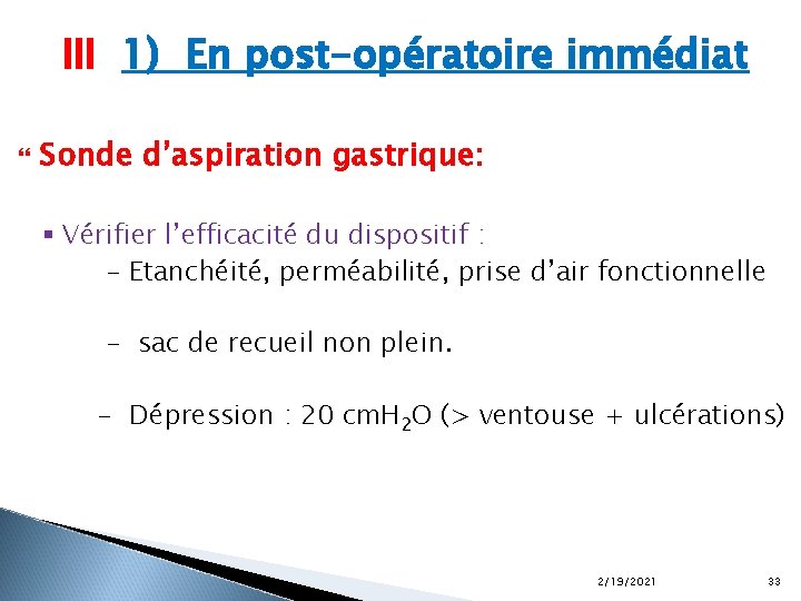 III 1) En post-opératoire immédiat Sonde d’aspiration gastrique: § Vérifier l’efficacité du dispositif :