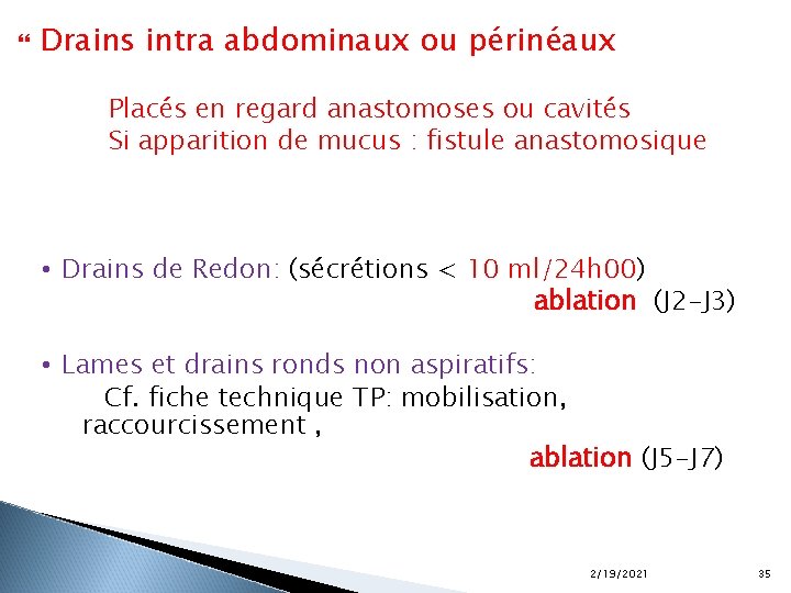  Drains intra abdominaux ou périnéaux Placés en regard anastomoses ou cavités Si apparition