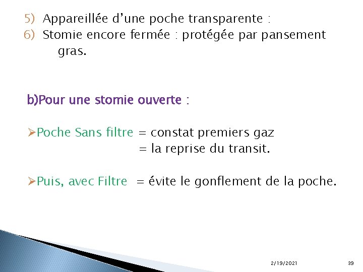 5) Appareillée d’une poche transparente : 6) Stomie encore fermée : protégée par pansement