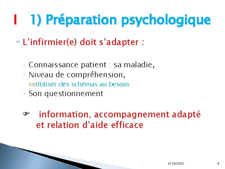 I 1) Préparation psychologique L’infirmier(e) doit s’adapter : ◦ Connaissance patient : sa maladie,