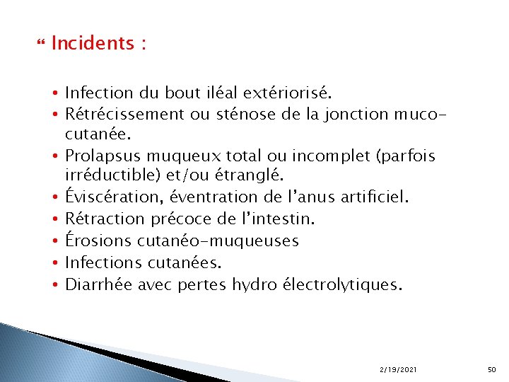  Incidents : • Infection du bout iléal extériorisé. • Rétrécissement ou sténose de