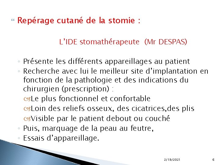  Repérage cutané de la stomie : L’IDE stomathérapeute (Mr DESPAS) ◦ Présente les