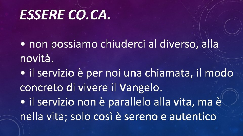 ESSERE CO. CA. • non possiamo chiuderci al diverso, alla novità. • il servizio