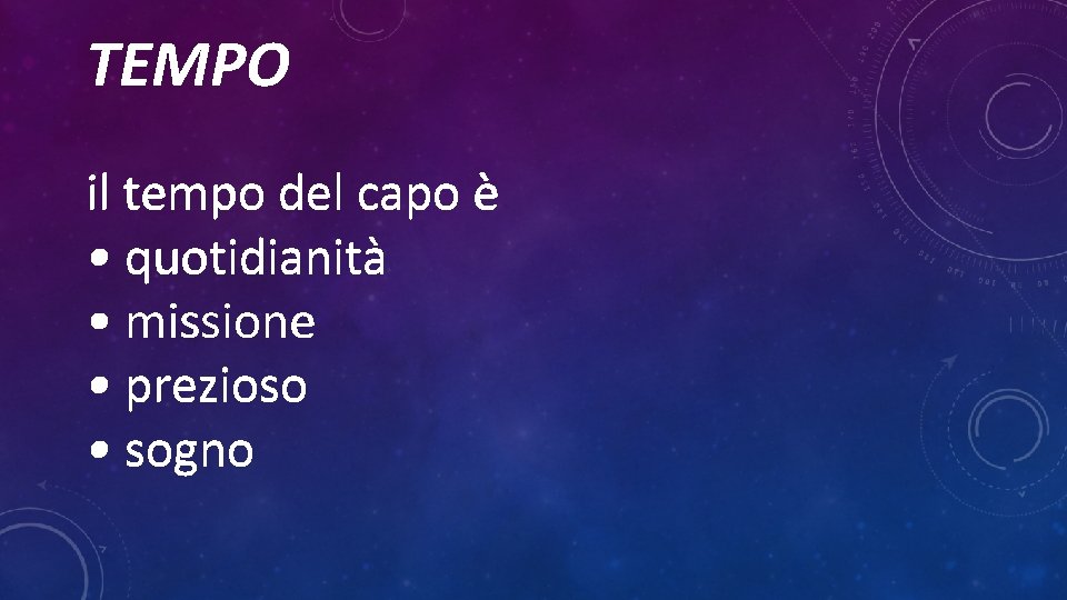 TEMPO il tempo del capo è • quotidianità • missione • prezioso • sogno