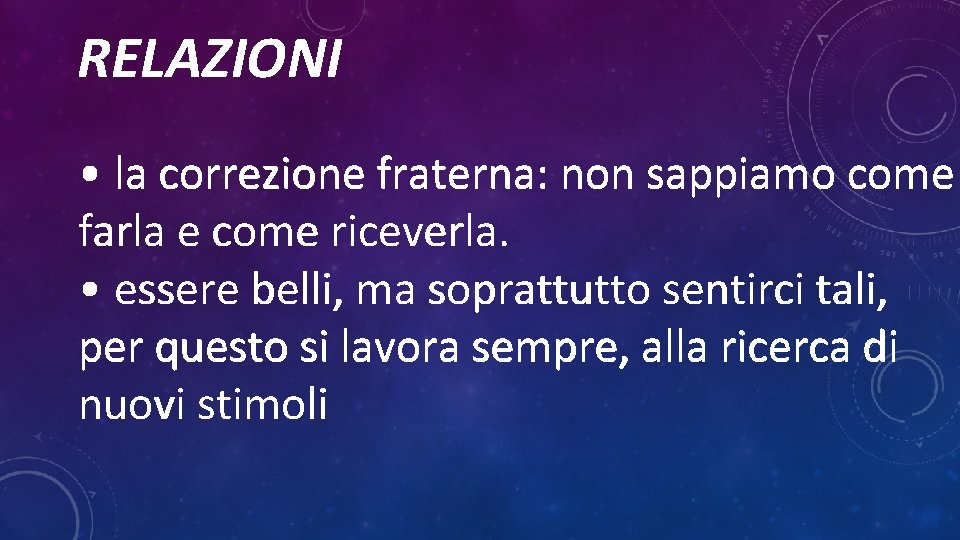 RELAZIONI • la correzione fraterna: non sappiamo come farla e come riceverla. • essere