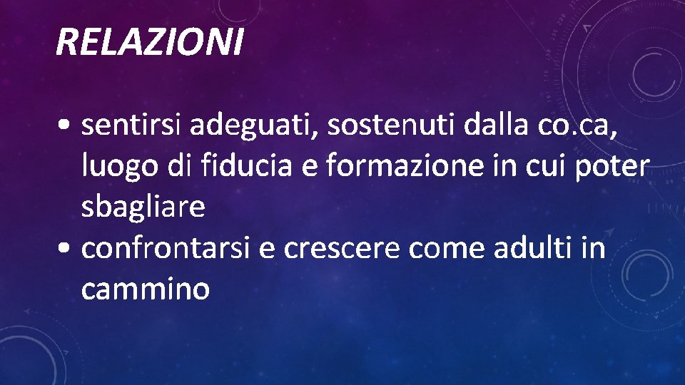 RELAZIONI • sentirsi adeguati, sostenuti dalla co. ca, luogo di fiducia e formazione in