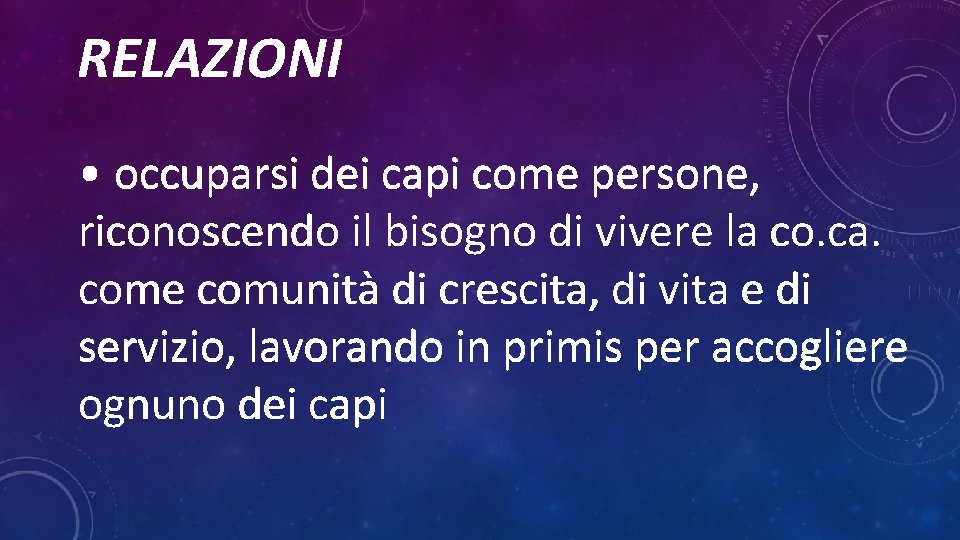 RELAZIONI • occuparsi dei capi come persone, riconoscendo il bisogno di vivere la co.