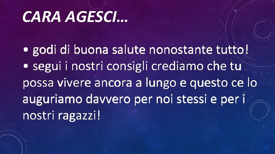 CARA AGESCI… • godi di buona salute nonostante tutto! • segui i nostri consigli