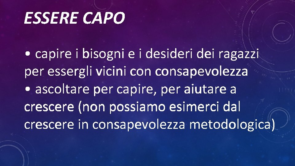 ESSERE CAPO • capire i bisogni e i desideri dei ragazzi per essergli vicini