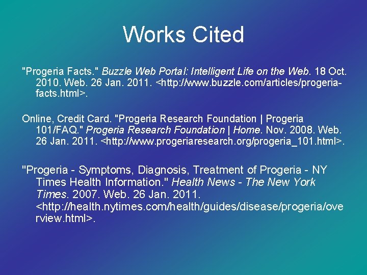 Works Cited "Progeria Facts. " Buzzle Web Portal: Intelligent Life on the Web. 18