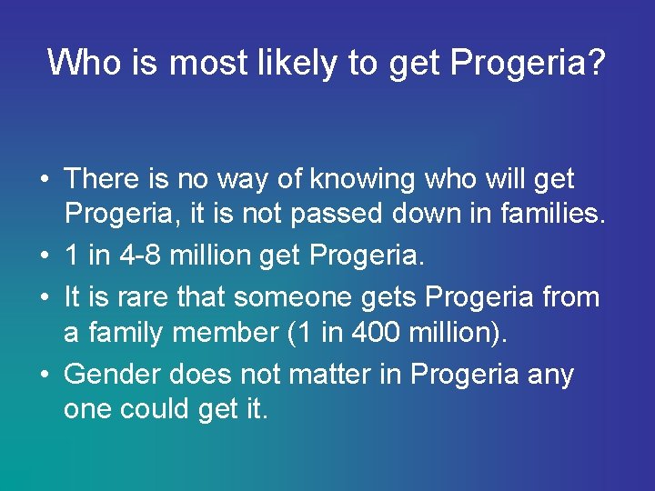 Who is most likely to get Progeria? • There is no way of knowing
