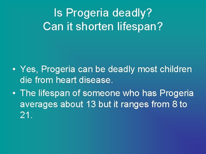 Is Progeria deadly? Can it shorten lifespan? • Yes, Progeria can be deadly most