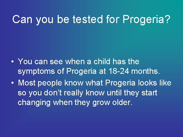 Can you be tested for Progeria? • You can see when a child has