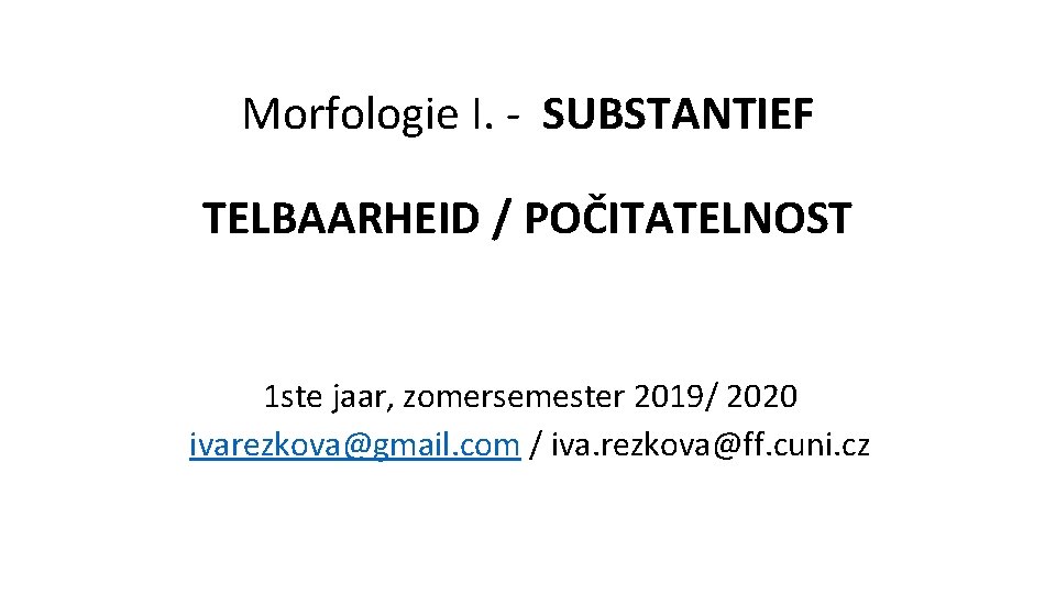 Morfologie I. - SUBSTANTIEF TELBAARHEID / POČITATELNOST 2. GETAL 1 ste jaar, zomersemester 2019/