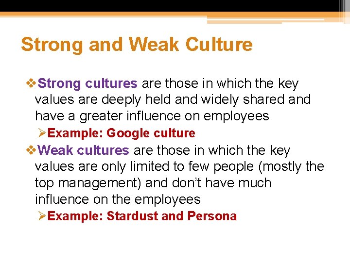 Strong and Weak Culture v. Strong cultures are those in which the key values