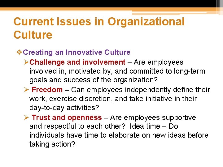 Current Issues in Organizational Culture v. Creating an Innovative Culture ØChallenge and involvement –