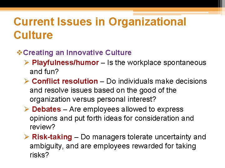 Current Issues in Organizational Culture v. Creating an Innovative Culture Ø Playfulness/humor – Is