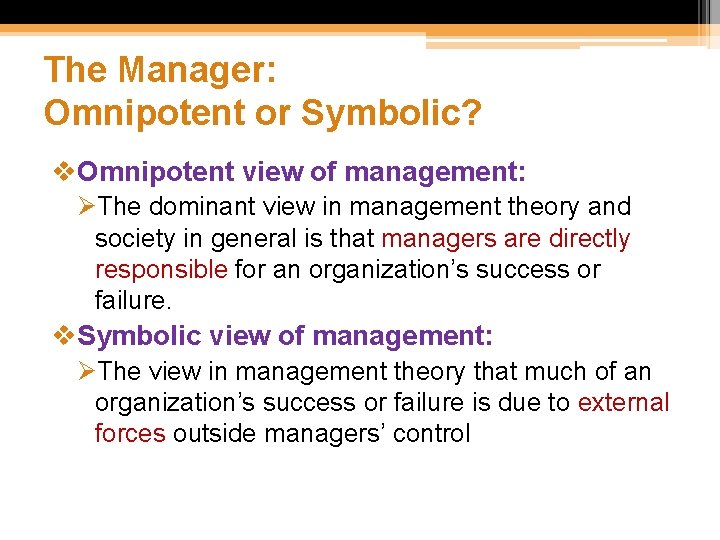 The Manager: Omnipotent or Symbolic? v. Omnipotent view of management: ØThe dominant view in