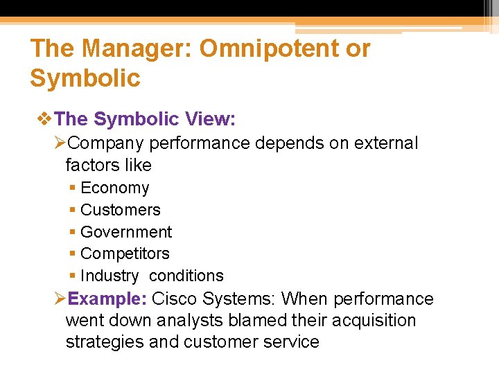 The Manager: Omnipotent or Symbolic v. The Symbolic View: ØCompany performance depends on external