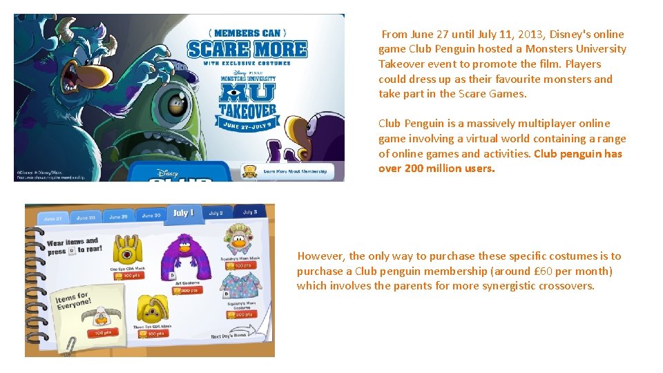 From June 27 until July 11, 2013, Disney's online game Club Penguin hosted a From June 27 until July 11, 2013, Disney's online game Club Penguin hosted a
