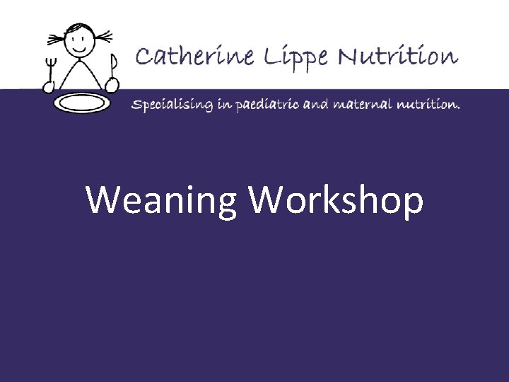 Weaning Workshop 