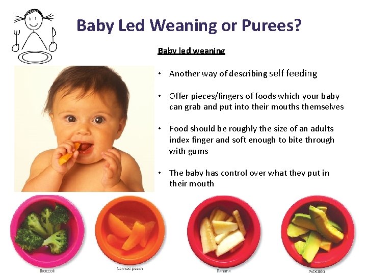 Baby Led Weaning or Purees? Baby led weaning • Another way of describing self