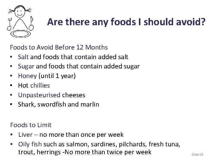 Are there any foods I should avoid? Foods to Avoid Before 12 Months •