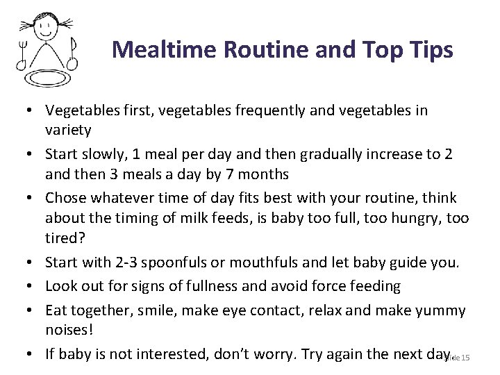 Mealtime Routine and Top Tips • Vegetables first, vegetables frequently and vegetables in variety