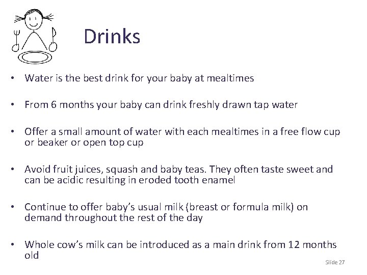 Drinks • Water is the best drink for your baby at mealtimes • From