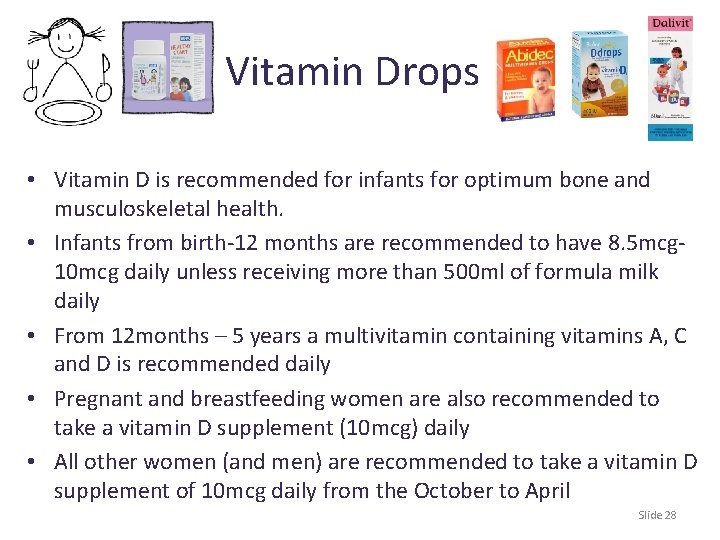 Vitamin Drops • Vitamin D is recommended for infants for optimum bone and musculoskeletal