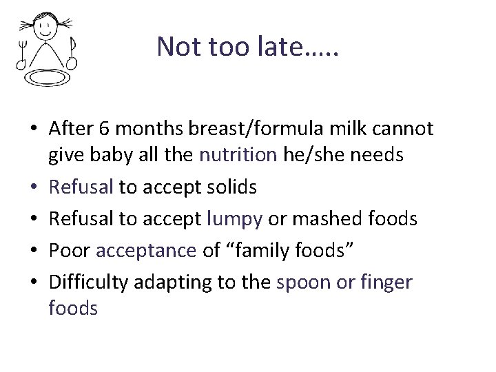 Not too late…. . • After 6 months breast/formula milk cannot give baby all