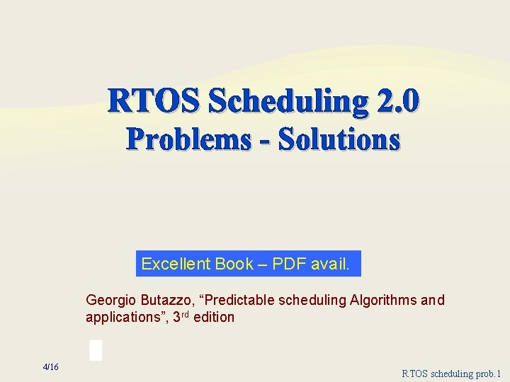 RTOS Scheduling 2. 0 Problems - Solutions Excellent Book – PDF avail. Georgio Butazzo,