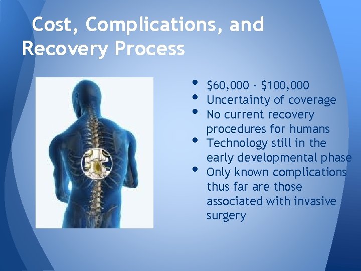Cost, Complications, and Recovery Process • • • $60, 000 - $100, 000 Uncertainty