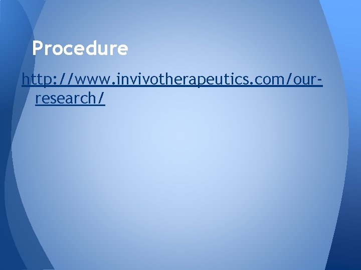 Procedure http: //www. invivotherapeutics. com/ourresearch/ 