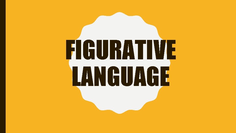 FIGURATIVE LANGUAGE 