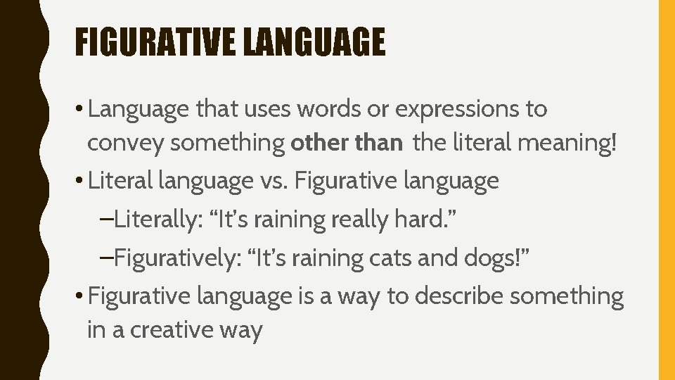 FIGURATIVE LANGUAGE • Language that uses words or expressions to convey something other than